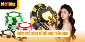 Khám phá sảnh nổ hũ Hi88 trên Nohu–Điểm đến vàng cho tín đồ