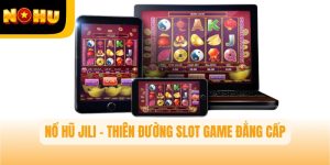 Nổ Hũ JILI – Thiên Đường Slot Game Đẳng Cấp Cho Mọi Người